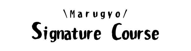 ＼Marugyo／ Signature Course